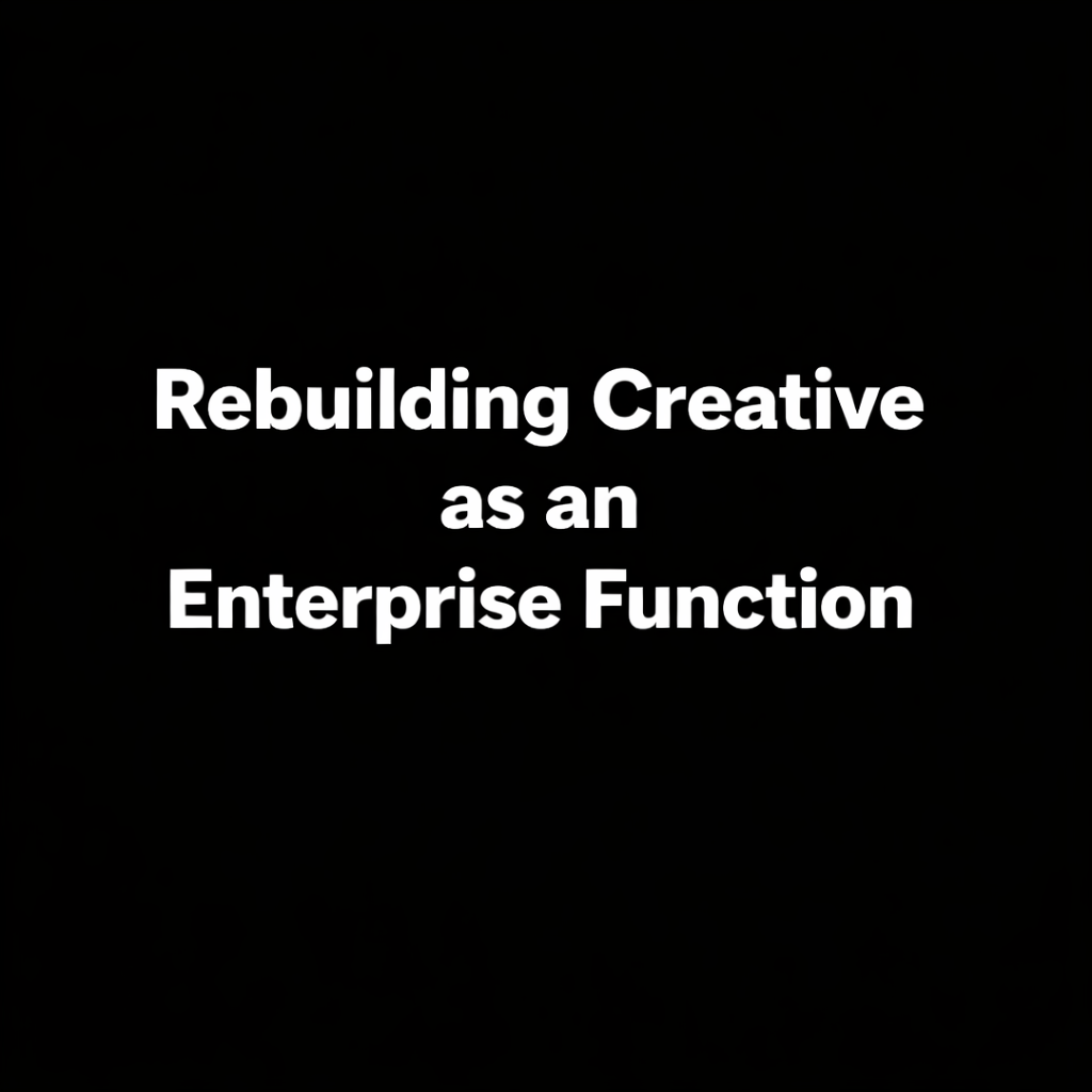 Rebuilding Creative as an Enterprise Function